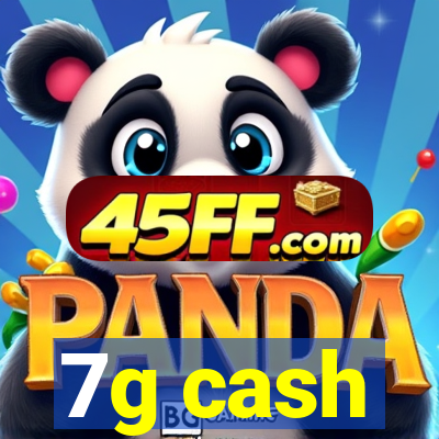 7g cash